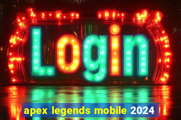 apex legends mobile 2024